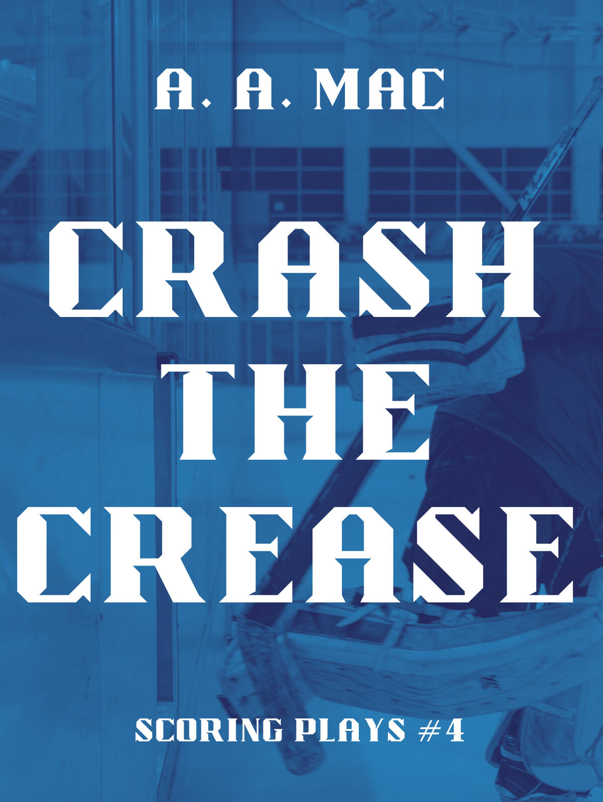 Crash the Crease Cover A book cover for Crash the Crease, Scoring Plays #4. The image of a goalie in full gear stepping onto the ice, shaded in dark and light blue.